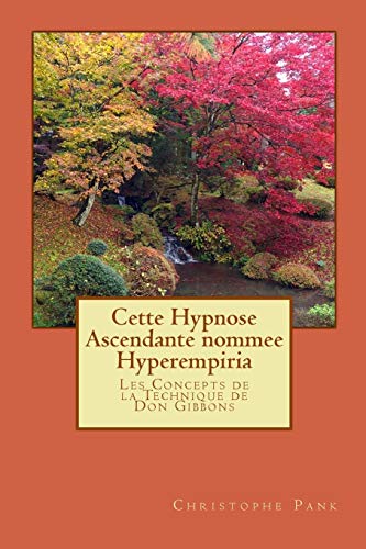 Cette Hypnose Ascendante nommee Hyperempiria: Les Concepts de la Technique de Don Gibbons von CREATESPACE